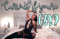 Goddess Alessa :  Curious if you're Gay?