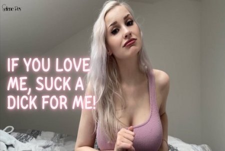 SeleneRey :  If You Love Me, Suck A Dick For Me - Make Me Bi