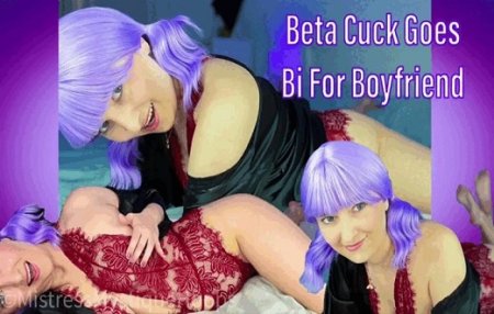 Mistress Mystique :  Beta Cuck Goes Bi for Boyfriend