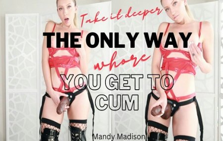 Mandy Madison :  The Only Way You Get To Cum For Now On