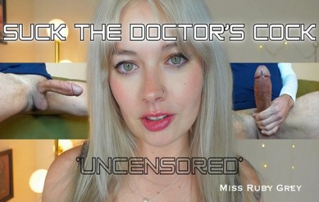 Miss Ruby Grey :  Suck The Doctors Cock