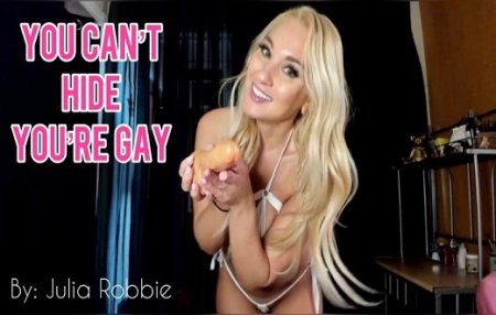 Julia Robbie :  Cant Hide You are Gay