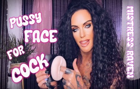 MistressRaven :  PUSSY FACE FOR COCK