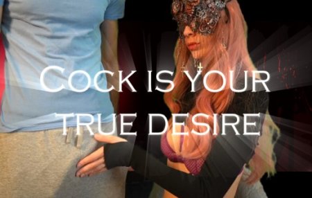 PrincessBxtchx :  Cock Is Your True Desire