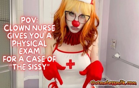 More ShamelessMilk :  POV: CLOWN NURSE SISSY EXAMINATION