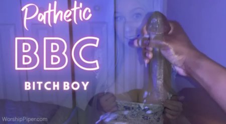 Princess Piper :  Pathetic BBC Bitch Boy