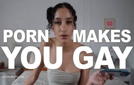Bad Bella : Porn is Making You Gay