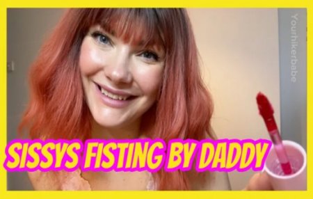YourHikerBabe :  Sissys Fisting By Daddy