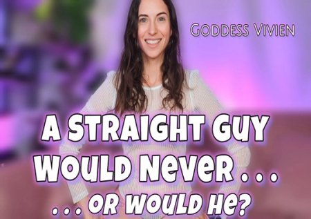 VivienVee :  A Straight Guy Would Never . . . Or Would He