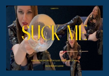 NoirQueenie :  SUCK ME while I smoke and spit