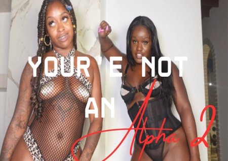 Queen Melanin :  You were NEVER an Alpha